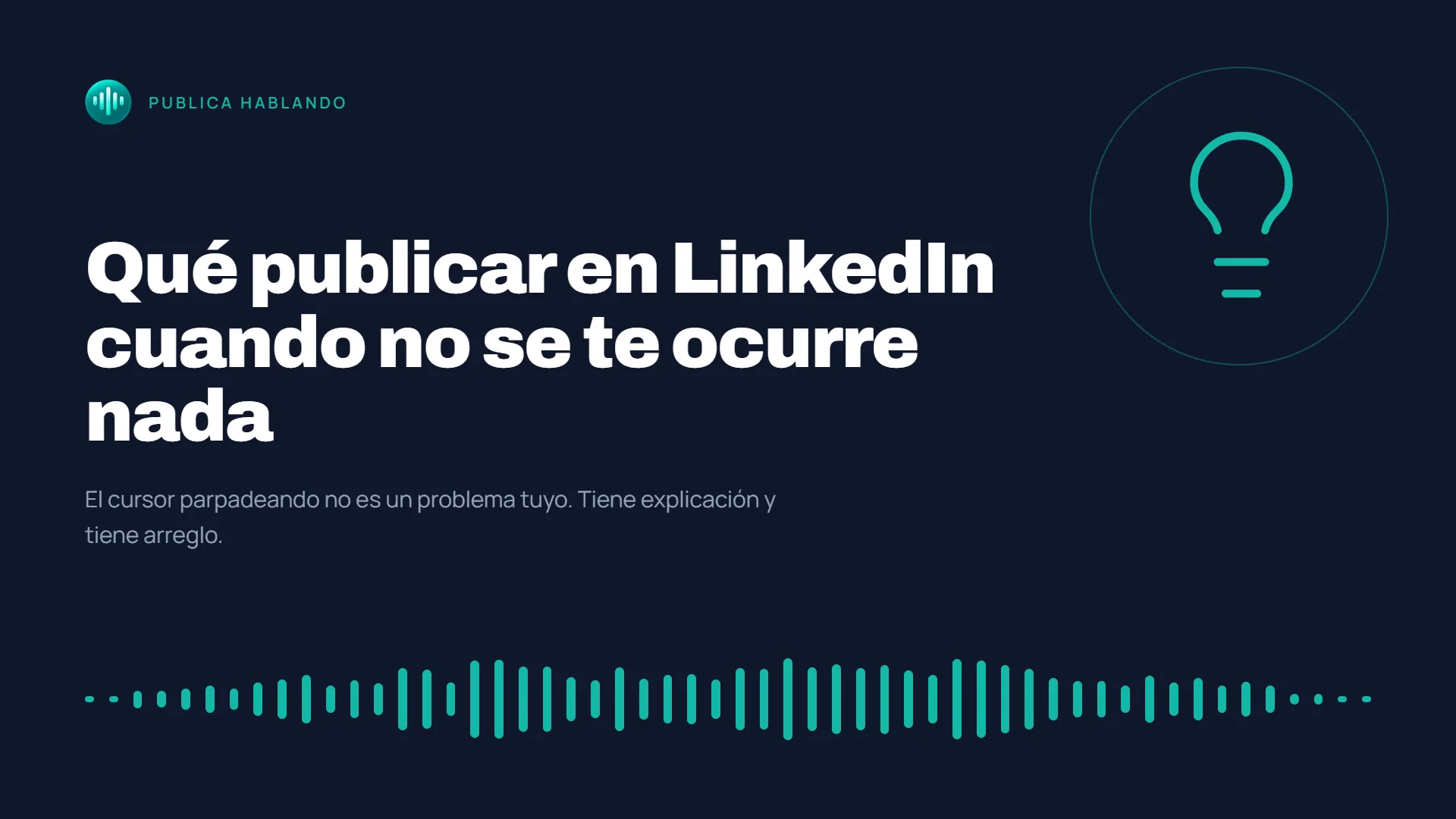 Portada del artículo «Qué publicar en LinkedIn cuando no se te ocurre nada» sobre fondo azul oscuro, con el logo de Publica Hablando, un icono de bombilla y una onda de audio en verde turquesa