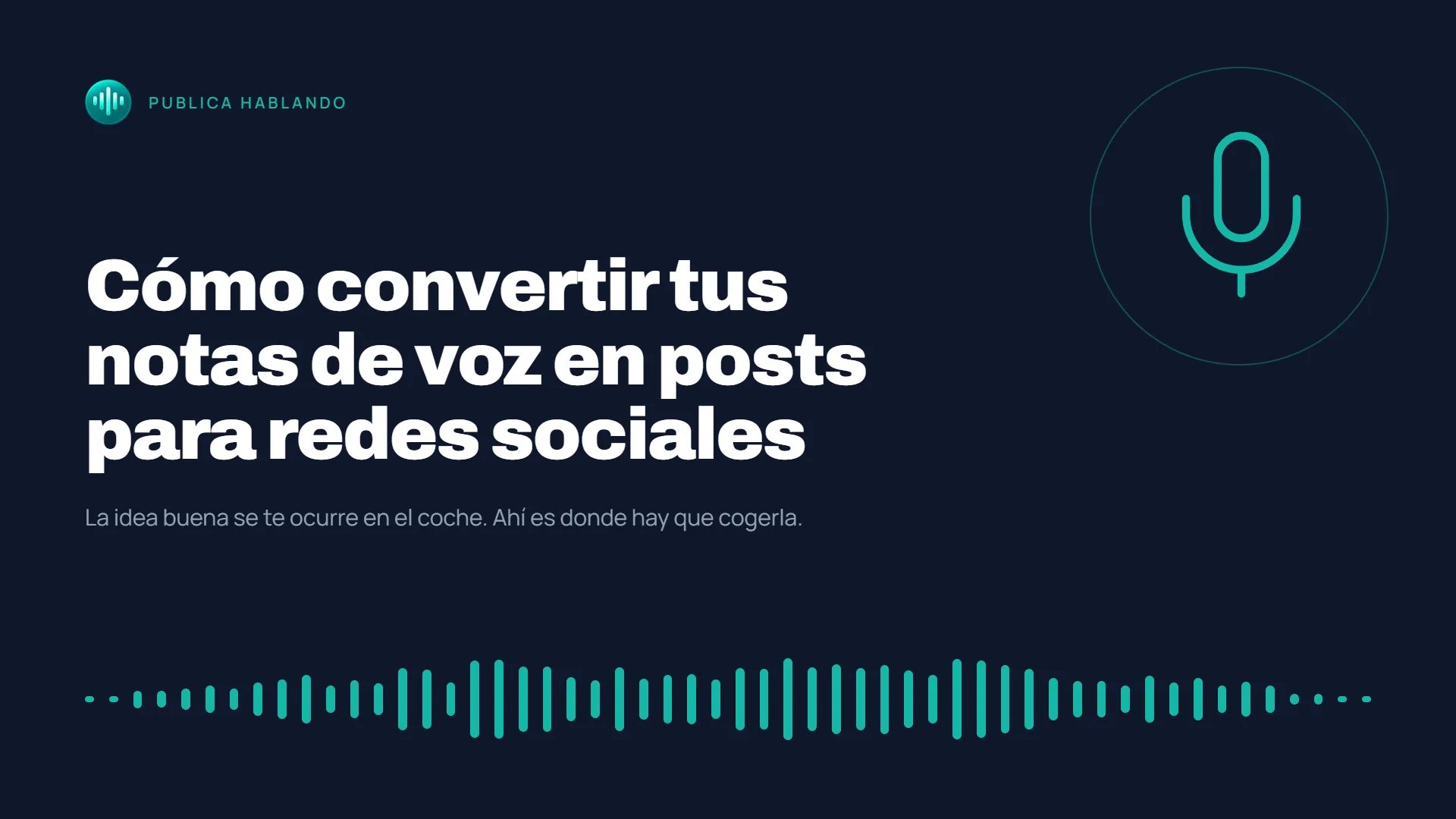 Portada oscura de Publica Hablando con un icono de micrófono, una onda de audio en verde y el título «Cómo convertir tus notas de voz en posts para redes sociales».