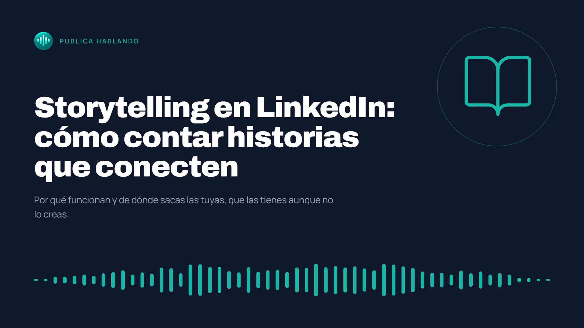 Portada de Publica Hablando sobre fondo azul oscuro con el título «Storytelling en LinkedIn: cómo contar historias que conecten», un icono de libro abierto en turquesa y una onda de audio en la parte inferior